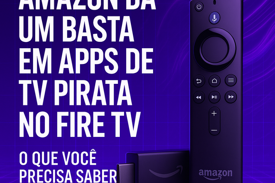Amazon dá um basta em apps de TV pirata no Fire TV — o que você precisa saber